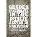 Gender Inequality in the Public Sector in Pakistan: Representation and Distribution of Resources
