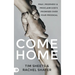 Come Home: Pray, Prophesy, and Proclaim God's Promises Over Your Prodigal