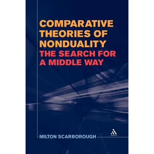 Comparative Theories of Nonduality: The Search for a Middle Way