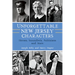 Unforgettable New Jersey Characters: Heroes, Scoundrels, Politicians and More