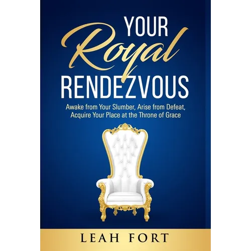 Your Royal Rendezvous: Awake from Your Slumber, Arise from Defeat, Acquire Your Place at the Throne of Grace