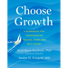 Choose Growth: A Workbook for Transcending Trauma, Fear, and Self-Doubt