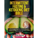 Intermittent Fasting and Ketogenic Diet Bible: The complete Beginners Guide for Men and Women To Weight Loss with Intermittent Fasting and The Keto Di