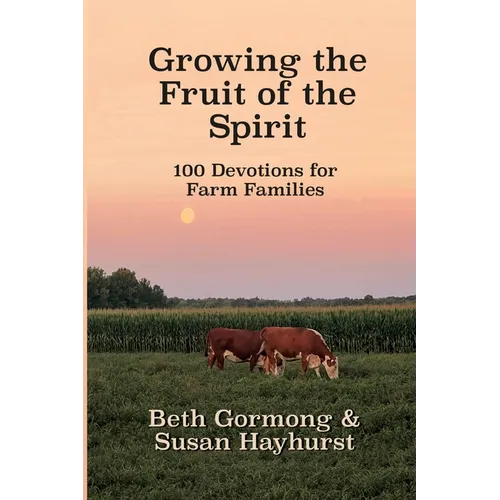 Growing the Fruit of the Spirit: 100 Devotionals for Farm Families