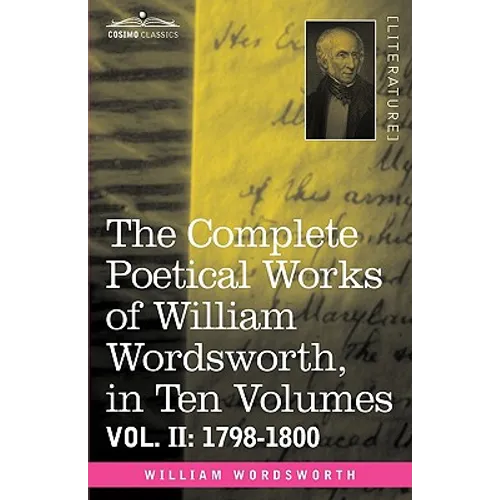 The Complete Poetical Works of William Wordsworth, in Ten Volumes - Vol. II: 1798-1800