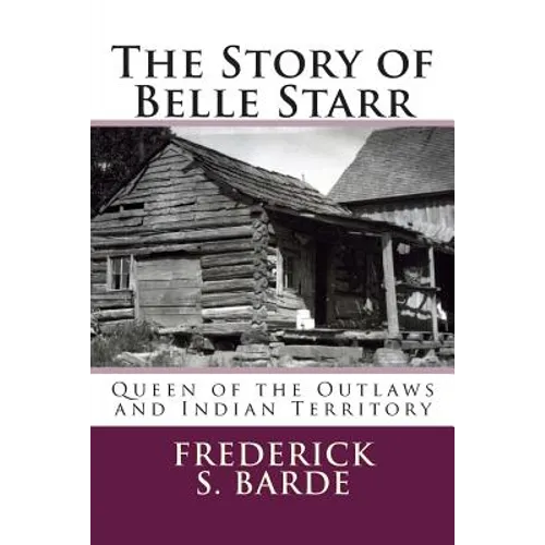The Story of Belle Starr: Queen of the Outlaws and Indian Territory