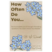 How Often Do You...: The Incomplete List of Thought Provoking Questions You Didn't Know You Needed