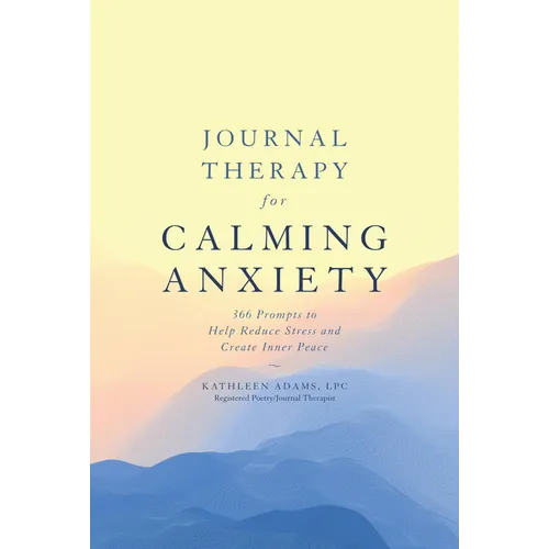 Journal Therapy for Calming Anxiety: 366 Prompts to Help Reduce Stress and Create Inner Peace