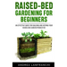 Raised-Bed Gardening for Beginners: an Effective Guide for Buiding and Keeping your Raised-Bed Garden Productive