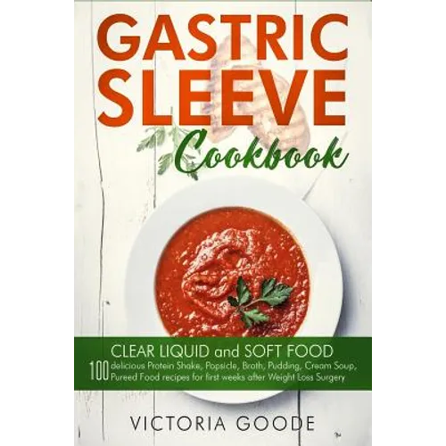 Gastric Sleeve Cookbook: 2 in 1 - CLEAR LIQUID and SOFT FOOD 100 delicious Protein Shake, Popsicle, Broth, Pudding, Cream Soup, Pureed Food rec