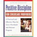 Positive Discipline for Childcare Providers: A Practical and Effective Plan for Every Preschool and Daycare Program