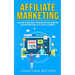 Affiliate Marketing: Learn How to Make Money Online with Affiliate Marketing (Passive Income, Make up to $10,000+ per Month)