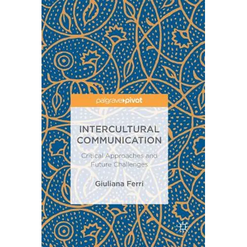 Intercultural Communication: Critical Approaches and Future Challenges