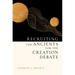 Recruiting the Ancients for the Creation Debate