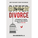 Better Divorce: A Handbook for Getting Through the Most Difficult Time in Your Life.
