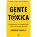 Gente Tóxica: Las Personas Que Nos Complican La Vida Y Como Evitar Que Lo Sigan Haciendo / Toxic People