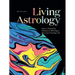 Living Astrology: How to Weave the Wisdom of All 12 Signs Into Your Everyday Life