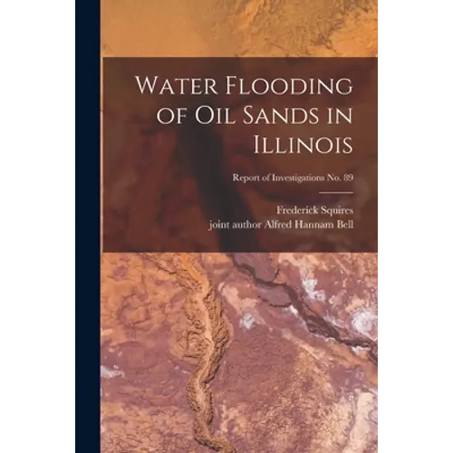 Water Flooding of Oil Sands in Illinois; Report of Investigations No. 89