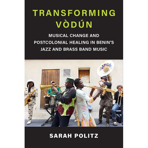 Transforming Vòdún: Musical Change and Postcolonial Healing in Benin's Jazz and Brass Band Music