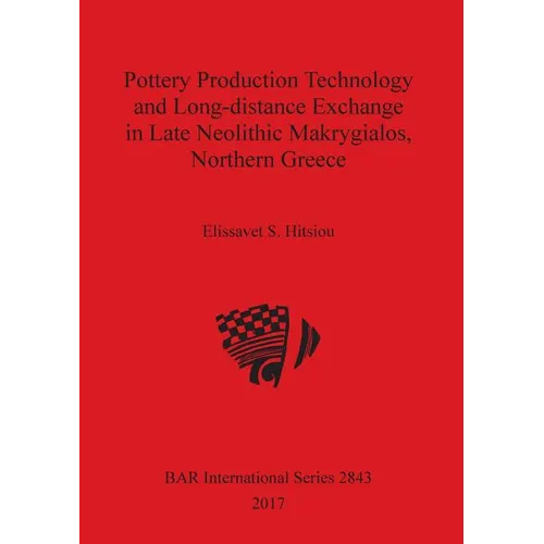 Pottery Production Technology and Long-distance Exchange in Late Neolithic Makrygialos, Northern Greece
