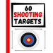 60 Shooting Targets: Large Paper Perfect for Rifles / Firearms / BB / AirSoft / Pistols / Archery & Pellet Guns
