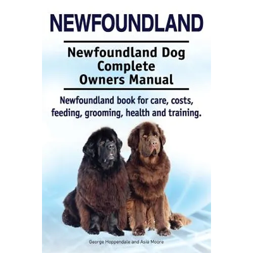 Newfoundland. Newfoundland Dog Complete Owners Manual. Newfoundland book for care, costs, feeding, grooming, health and training.
