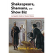 Shakespeare, Shamans, and Show Biz: An Impolite Guide to Theater History