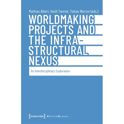 Worldmaking Projects and the Infrastructural Nexus: An Interdisciplinary Exploration