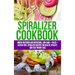 Spiralizer Cookbook: Mouth-Watering and Nutritious Low Carb + Paleo + Gluten-Free Spiralizer Recipes for Health, Vitality, and Weight Loss