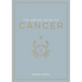 The Zodiac Guide to Cancer: The Ultimate Guide to Understanding Your Star Sign, Unlocking Your Destiny and Decoding the Wisdom of the Stars