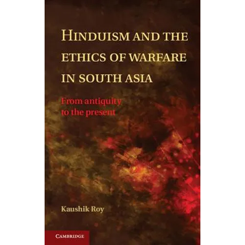 Hinduism and the Ethics of Warfare in South Asia