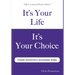 It's Your Life It's Your Choice - Create Tomorrow's Successes Today