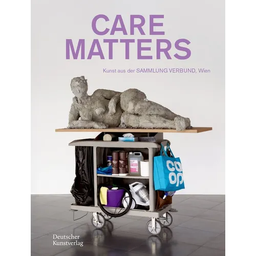 Care Matters: Kunst Aus Der Sammlung Verbund, Wien
