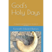 God's Holy Days: A blueprint and rehearsal for His plan of salvation