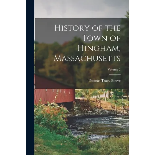 History of the Town of Hingham, Massachusetts; Volume 2