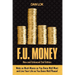 F.U. Money: Make as Much Money as You Want and Live Your Life as You Damn Well Please!