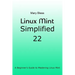 Linux Mint Simplified 22: A Beginner's Guide to Mastering Linux Mint