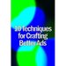 Ten Techniques for Crafting Better Ads: Discover How to Write Better Ads