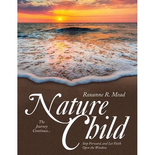 Nature Child: The Journey Continues... Step Forward, and Let Faith Open the Window