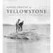 Found Photos of Yellowstone: Yellowstone's History in Tourist and Employee Photos