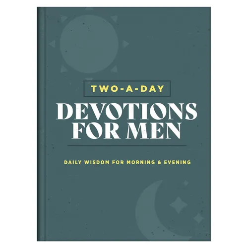Two-A-Day Devotions for Men: Daily Wisdom for Morning & Evening