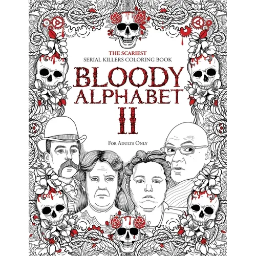Bloody Alphabet 2: The Scariest Serial Killers Coloring Book. A True Crime Adult Gift - Full of Notorious Serial Killers. For Adults Only.
