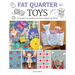 Fat Quarter: Toys: 25 Projects to Make from Short Lengths of Fabric
