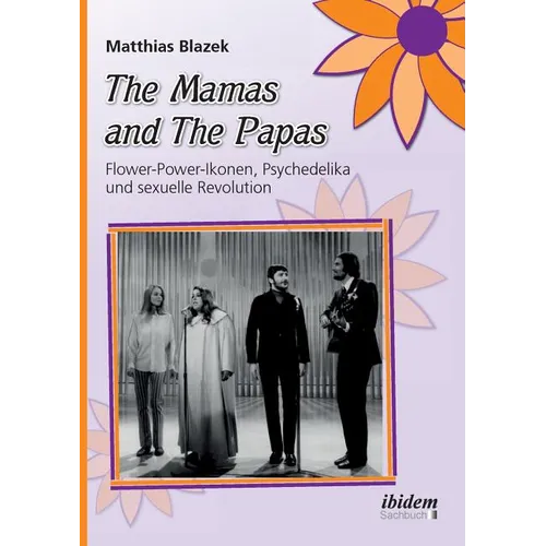 The Mamas and The Papas: Flower-Power-Ikonen, Psychedelika und sexuelle Revolution.