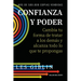 Confianza y poder: Cambia tu forma de tratar a los demás y alcanza todo lo que te propongas