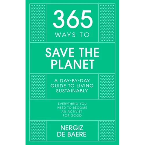 365 Ways to Save the Planet: A Day-By-Day Guide to Living Sustainably