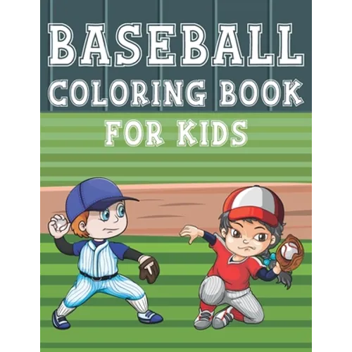 Baseball Coloring Book For Kids: Fun Baseball Sports Activity Book For Boys And Girls With Illustrations of Baseball Such As Baseball Players, Gloves,
