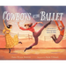 Cowboys at the Ballet: The Story of Choreographer Agnes de Mille