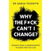 Why the F*ck Can't I Change?: Insights from a neuroscientist to show that you can