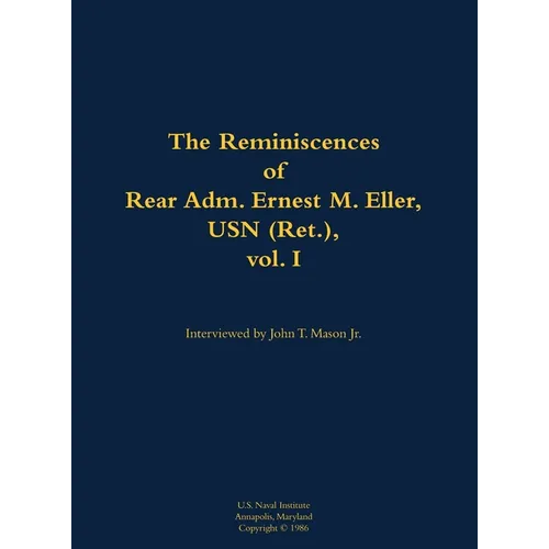 The Reminiscences of Rear Adm. Ernest M. Eller, USN (Ret.), Vol. 1: 1903-1992
